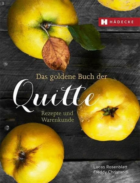 Christandl, Freddy Das goldene Buch der Quitte: Rezepte und Warenkunde: Das Comeback einer vergessenen Frucht