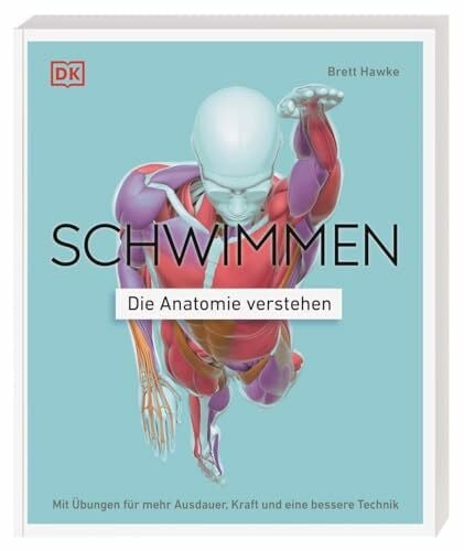 Wellner-Kempf, Anke Schwimmen - Die Anatomie verstehen: Mit Übungen für mehr Ausdauer, Kraft und eine bessere Technik. Mit 75 effektiven Übungen für das Schwimmtraining