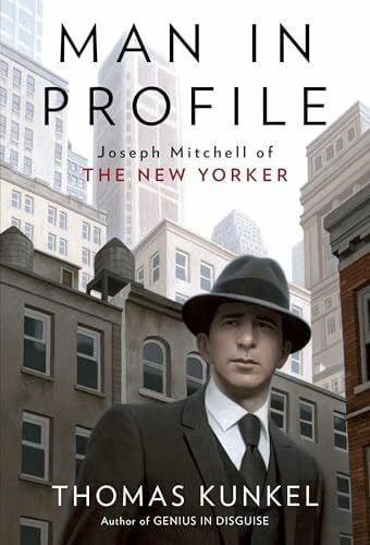 Kunkel, Thomas Man in Profile: Joseph Mitchell of The New Yorker