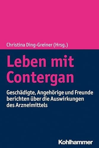 Stein, Thomas Leben mit Contergan: Geschädigte, Angehörige und Freunde berichten über die Auswirkungen des Arzneimittels