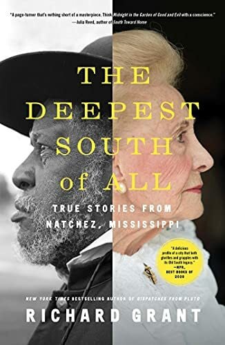 Grant, Richard The Deepest South of All: True Stories from Natchez, Mississippi