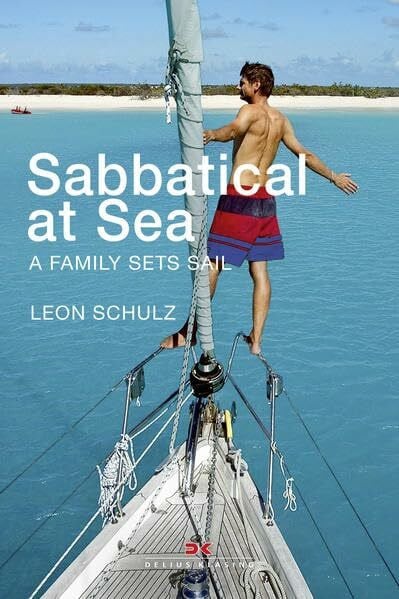 Schulz, Leon Sabbatical at Sea: A Family sets Sail