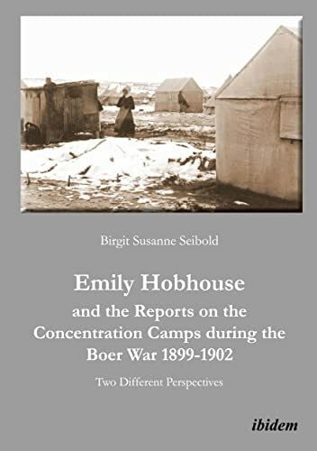 Seibold, Birgit Susanne Emily Hobhouse and the Reports on the Concentration Camps during the Boer War 1899-1902: Two Different Perspectives