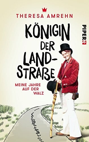 Dyckerhoff, Henriette Königin der Landstraße: Meine Jahre auf der Walz