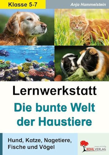 Hammelstein, Anja Lernwerkstatt Die bunte Welt der Haustiere: Hund, Katze, Nagetiere, Fische und Vögel