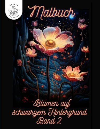 Stanelle, Yvonne Malbuch Blumen auf schwarzen Hintergrund: Stressabbau war noch nie so schön 50 verschiedene Blumenmotive zum ausmalen