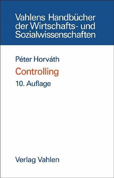 Horváth, Péter Controlling (Vahlens Handbücher der Wirtschafts- und Sozialwissenschaften)