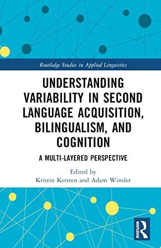Winsler, Adam Understanding Variability in Second Language Acquisition, Bilingualism, and Cognition: A Multi-Layered Perspective (Routledge Studies in Applied Linguistics)