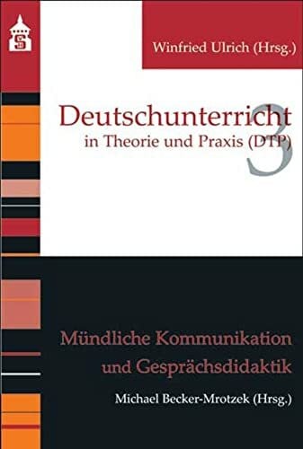 Becker-Mrotzek, Michael Mündliche Kommunikation und Gesprächsdidaktik (Deutschunterricht in Theorie und Praxis)
