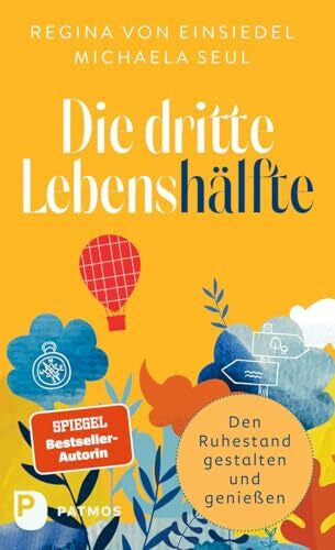 Seul, Michaela Die dritte Lebenshälfte: Den Ruhestand bewusst gestalten und genießen