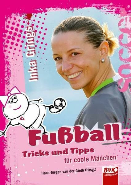 Grings, Inka Fußball - Tricks und Tipps für coole Mädchen: Alles, was Mädchen über Fußball wissen müssen