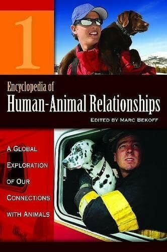 Bekoff PhD, PH D Marc Encyclopedia of Human-Animal Relationships: A Global Exploration of Our Connections with Animals, Volume 1: A-Con