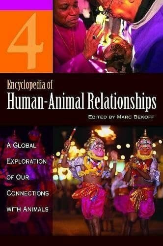 Bekoff PhD, PH D Marc Encyclopedia of Human-Animal Relationships: A Global Exploration of Our Connections with Animals, Volume 4: LIV-Z