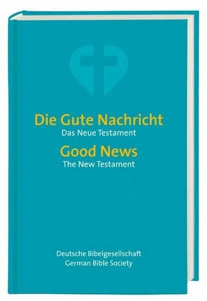 Deutsche Bibelgesellschaft Die Gute Nachricht - Good News: Neues Testament - New Testament. Zweisprachige Ausgabe