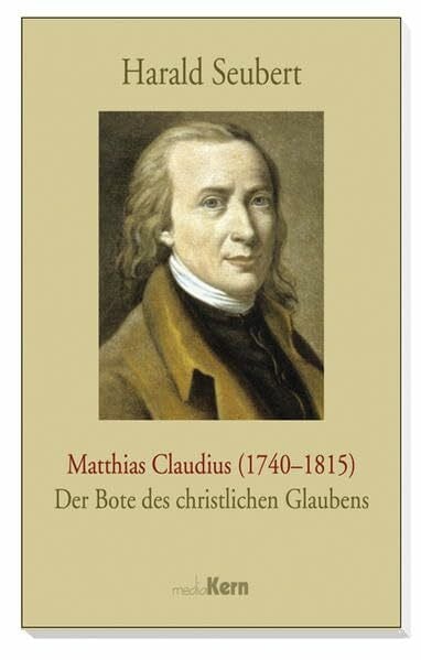 Seubert, Harald Matthias Claudius (1740–1815): Der Bote des christlichen Glaubens