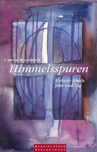 Moosbach, Carola Himmelsspuren. Gebete durch Jahr und Tag