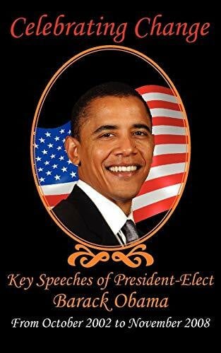 Mccain, John Celebrating Change: Key Speeches of President-Elect Barack Obama, October 2002-November 2008