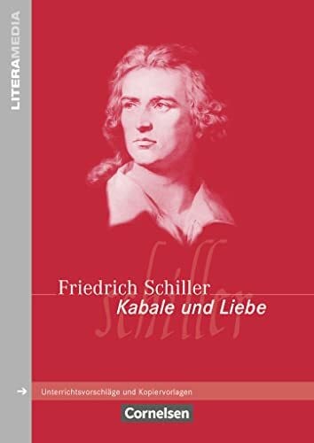von Schiller, Friedrich Literamedia: Kabale und Liebe - Handreichungen für den Unterricht - Unterrichtsvorschläge und Kopiervorlagen