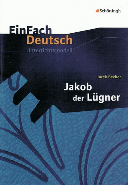 Friedl, Gerhard EinFach Deutsch Unterrichtsmodelle: Jurek Becker: Jakob der Lügner: Gymnasiale Oberstufe