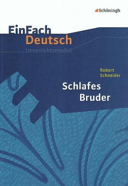 Friedl, Gerhard EinFach Deutsch Unterrichtsmodelle: Robert Schneider: Schlafes Bruder: Gymnasiale Oberstufe