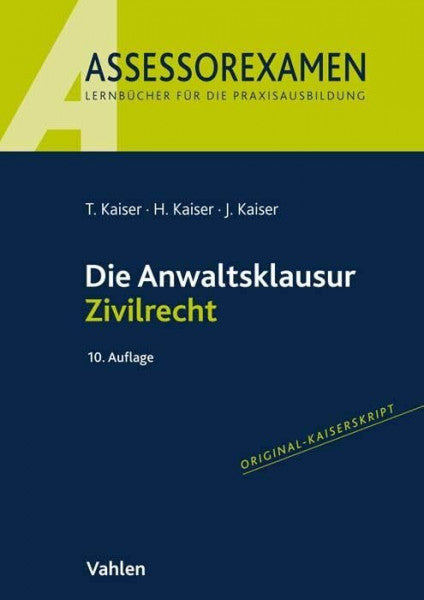 Kaiser, Jan Die Anwaltsklausur Zivilrecht (Assessorexamen)