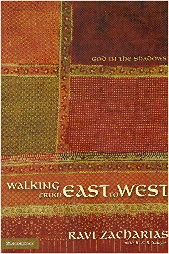 Zacharias, Ravi K. Walking from East to West: God in the Shadows