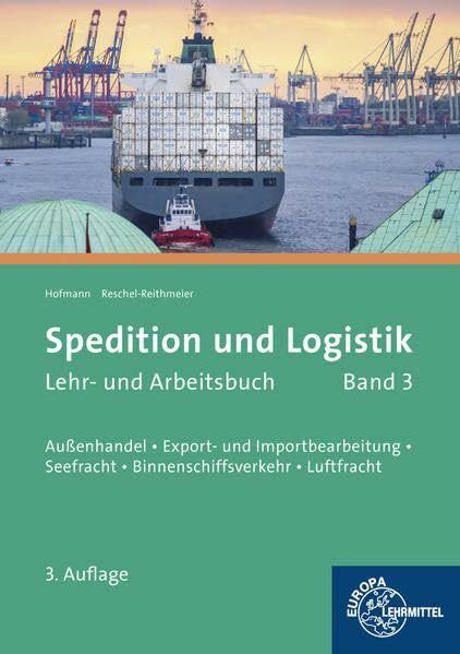 Reschel-Reithmeier, Bettina Spedition und Logistik, Band 3: Lernfelder 6, 10, 11: Außenhandel, Export- und Importbearbeitung, Seefracht, Binnenschiffsverkehr, Luftfracht