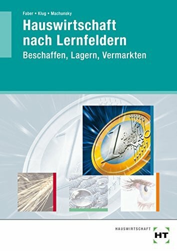 Machunsky, Gisela Hauswirtschaft nach Lernfeldern: Beschaffen, Lagern, Vermarkten