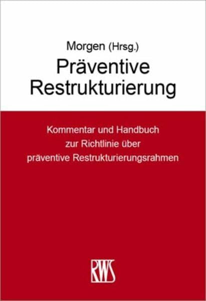 Morgen, Christoph Präventive Restrukturierung: Kommentar und Handbuch zur Richtlinie über präventive Restrukturierungsmaßnahmen (RWS-Kommentar)