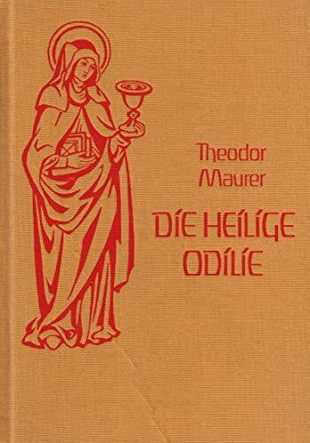Maurer, Theodor Die Heilige Odilie - Legende und Geschichte