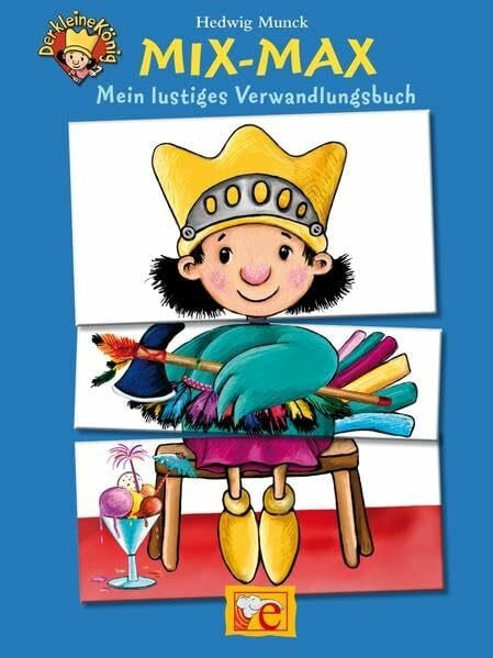 Munck, Hedwig Der kleine König. Mix-Max: Mein lustiges Verwandlungsbuch