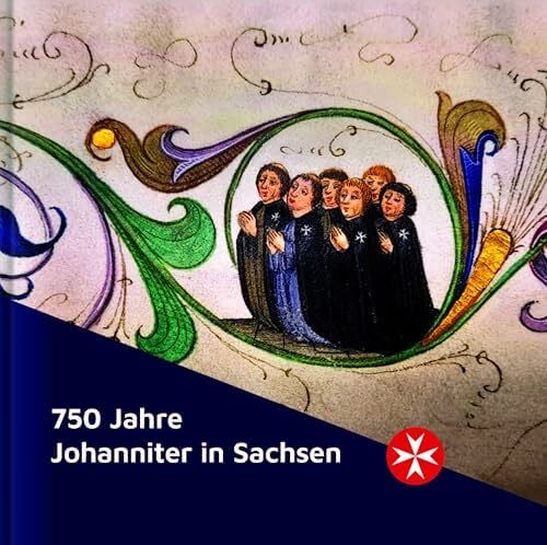Sächsische Genossenschaft des Johanniterordens 750 Jahre Johanniter in Sachsen