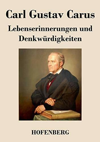 Carus, Carl Gustav Lebenserinnerungen und Denkwürdigkeiten