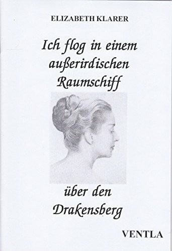 VENTLA Verlag Ich flog in einem außerirdischen Raumschiff über den Drakenberg von Elisabeth Klarer