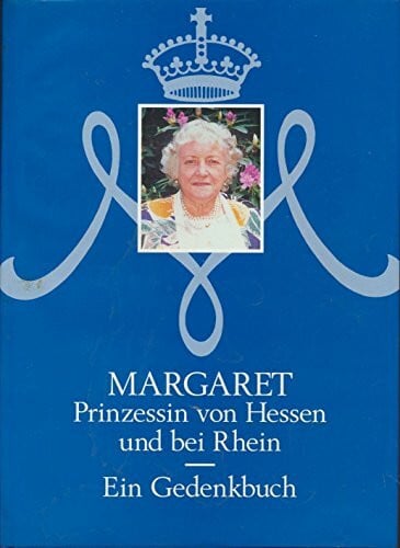 Franz, Eckhart G Margaret Prinzessin von Hessen und bei Rhein: Ein Gedenkbuch