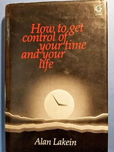 Lakein, Alan How to Get Control of Your Time and Your Life