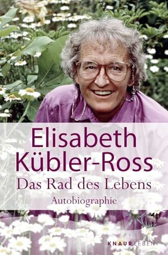 Kübler-Ross, Elisabeth Das Rad des Lebens: Autobiographie