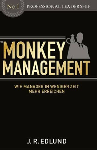 Edlund, Jan R Monkey Management: Wie Manager in weniger Zeit mehr erreichen