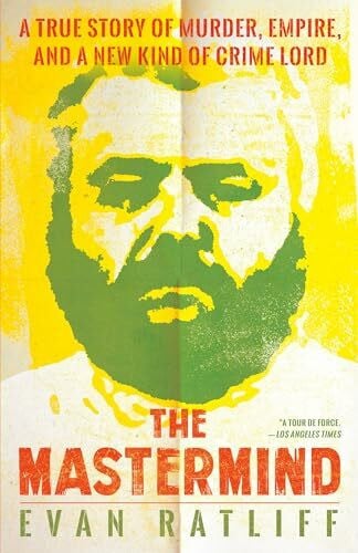 Ratliff, Evan The Mastermind: A True Story of Murder, Empire, and a New Kind of Crime Lord