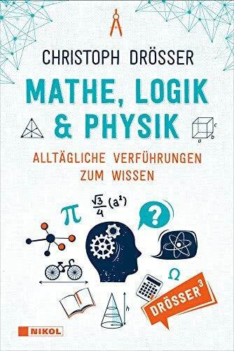 Drösser, Christoph Mathe, Logik & Physik: Alltägliche Verführungen zum Wissen
