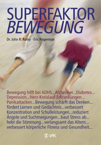 Pott, Anni Superfaktor Bewegung: Bewegung hilft bei ADHS, Alzheimer, Diabetes, Depressionen, Herz-Kreislauf-Erkrankungen, Panikattacken ... Bewegung schärft das ... verbessert körperliche Fitness und Gesundheit
