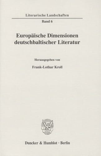 Kroll, Frank-Lothar Europäische Dimensionen deutschbaltischer Literatur. (Literarische Landschaften)