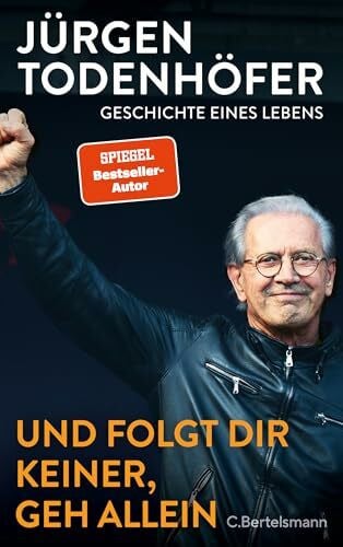 Todenhöfer, Jürgen Und folgt Dir keiner, geh allein: Geschichte eines Lebens