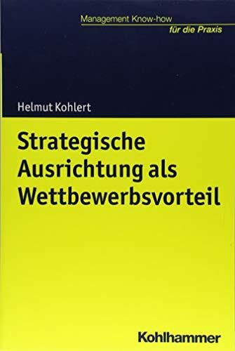Kohlert, Helmut Strategische Ausrichtung als Wettbewerbsvorteil (Management Know-how für die Praxis)