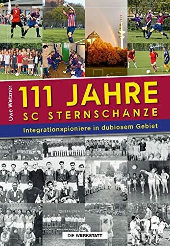 Wetzner, Uwe 111 Jahre SC Sternschanze: Integrationspioniere in dubiosem Gebiet