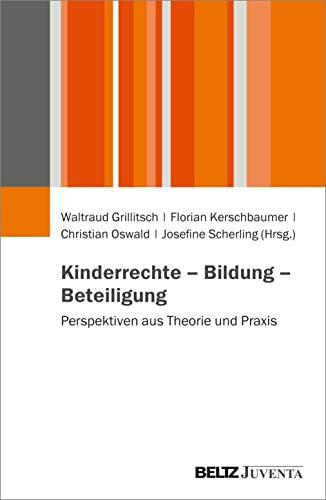 Scherling, Josefine Kinderrechte – Bildung – Beteiligung: Perspektiven aus Theorie und Praxis