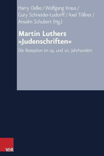 Töllner, Dr. Axel Martin Luthers 'Judenschriften': Die Rezeption im 19. und 20. Jahrhundert (Arbeiten zur Kirchlichen Zeitgeschichte) (Arbeiten zur Kirchlichen Zeitgeschichte: Reihe B: Darstellungen, Band 64)
