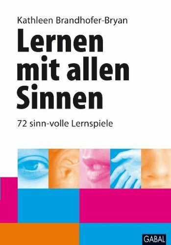 Brandhofer-Bryan, Kathleen Lernen mit allen Sinnen: 72 sinn-volle Lernspiele