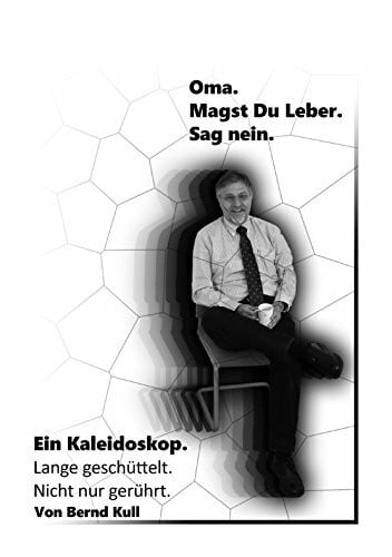 Kull, Bernd Oma. Magst Du Leber. Sag nein: Ein Kaleidoskop