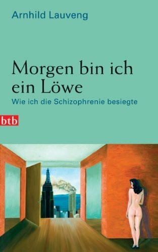 Günther Frauenlob Morgen bin ich ein Löwe: Wie ich die Schizophrenie besiegte